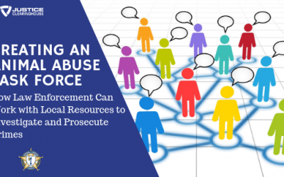 Creating an Animal Abuse Task Force: How Law Enforcement Can Work with Local Resources to Investigate and Prosecute Crimes